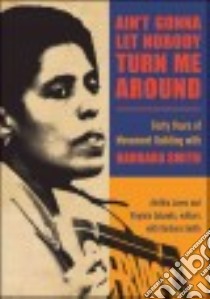 Ain't Gonna Let Nobody Turn Me Around libro in lingua di Jones Alethia (EDT), Eubanks Virginia (EDT), Smith Barbara (CON)