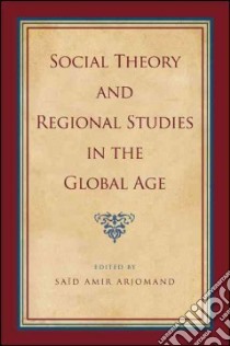 Social Theory and Regional Studies in the Global Age libro in lingua di Arjomand Saïd Amir (EDT)