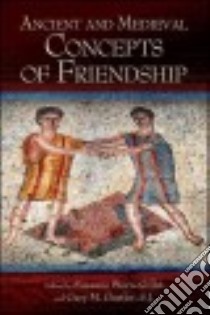 Ancient and Medieval Concepts of Friendship libro in lingua di Stern-Gillet Suzanne (EDT), Gurtler Gary M. (EDT)