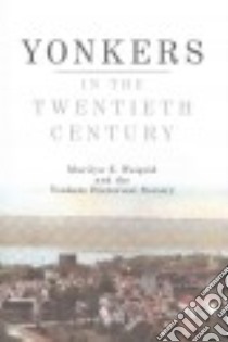 Yonkers in the Twentieth Century libro in lingua di Weigold Marilyn E., Yonkers Historical Society (COR)