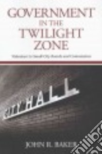 Government in the Twilight Zone libro in lingua di Baker John R.
