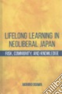 Lifelong Learning in Neoliberal Japan libro in lingua di Ogawa Akihiro