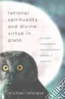 Rational Spirituality and Divine Virtue in Plato libro in lingua di Lafargue Michael