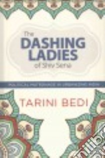 The Dashing Ladies of Shiv Sena libro in lingua di Bedi Tarini
