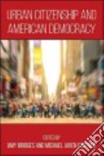 Urban Citizenship and American Democracy libro in lingua di Bridges Amy (EDT), Fortner Michael Javen (EDT)