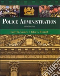 Police Administration libro in lingua di Gaines Larry K., Worrall John L.