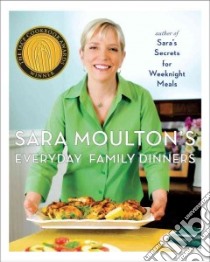 Sara Moulton's Everyday Family Dinners libro in lingua di Moulton Sara, Tiampo Jamie (PHT)