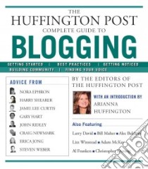 The Huffington Post Complete Guide to Blogging libro in lingua di Huffington Post, Huffington Adrianna (INT)