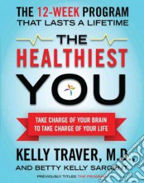 The Healthiest You libro in lingua di Traver Kelly M.D., Sargent Betty Kelly