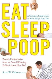 Eat, Sleep, Poop libro in lingua di Cohen Scott W. M.D.