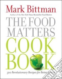 The Food Matters Cookbook libro in lingua di Bittman Mark