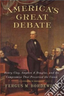 America's Great Debate libro in lingua di Bordewich Fergus M.
