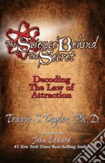 The Science Behind the Secret libro in lingua di Taylor Travis S., Edward John (INT), Hameroff Stuart (AFT)