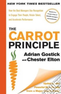 The Carrot Principle libro in lingua di Gostick Adrian, Elton Chester