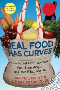 Real Food Has Curves libro in lingua di Weinstein Bruce, Scarbrough Mark, Sondhe Nisha (PHT)