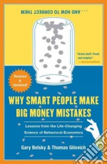 Why Smart People Make Big Money Mistakes...And How to Correct Them libro in lingua di Belsky Gary, Gilovich Thomas