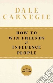How to Win Friends and Influence People libro in lingua di Carnegie Dale, Carnegie Dorothy (EDT), Pell Arthur R. (EDT)