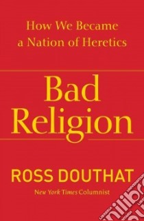 Bad Religion libro in lingua di Douthat Ross
