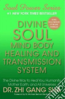 Divine Soul Mind Body Healing and Transmission Sys libro in lingua di Sha Zhi Gang, Beckwith Michael Bernard (FRW)