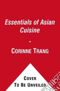 Essentials of Asian Cuisine libro in lingua di Trang Corinne, Hirsheimer Christopher (PHT)