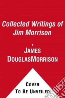 The Collected Writings of Jim Morrison libro in lingua di Morrison James Douglas