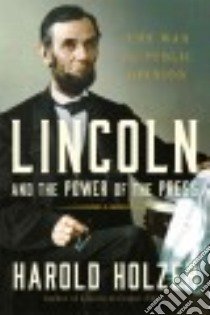 Lincoln and the Power of the Press libro in lingua di Holzer Harold