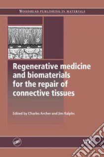 Regenerative Medicine and Biomaterials for the Repair of Connective Tissues libro in lingua di Archer Charles (EDT), Ralphs Jim (EDT)