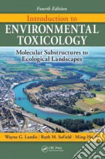 Introduction to Environmental Toxicology libro in lingua di Landis Wayne G., Harper Ruth M., Yu Ming-Ho
