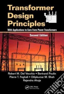 Transformer Design Principles libro in lingua di Del Vecchio Robert M., Poulin Bertrand, Feghali Pierre T., Shah Dilipkumar M., Ahuja Rajendra