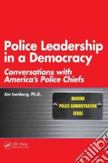 Police Leadership in a Democracy libro in lingua di Isenberg Jim Ph.D.