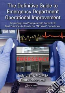 The Definitive Guide to Emergency Department Operational Improvement libro in lingua di Crane Jody M.D., Noon Chuck Ph.D.