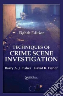 Techniques of Crime Scene Investigation libro in lingua di Fisher Barry A. J., Fisher David R.