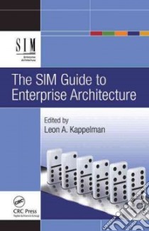 The SIM Guide to Enterprise Architecture libro in lingua di Kappelman Leon A. Ph.D. (EDT)