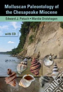 Molluscan Paleontology of the Chesapeake Miocene libro in lingua di Petuch Edward J., Drolshagen Mardie