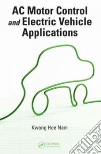 Ac Motor Control and Electrical Vehicle Applications libro in lingua di Nam Kwang Hee
