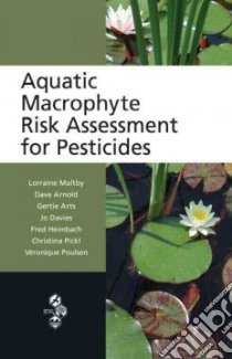 Aquatic Macrophyte Risk Assessment for Pesticides libro in lingua di Maltby Lorraine (EDT), Arnold Dave (EDT), Arts Gertie (EDT), Davies Jo (EDT), Heimbach Fred (EDT)