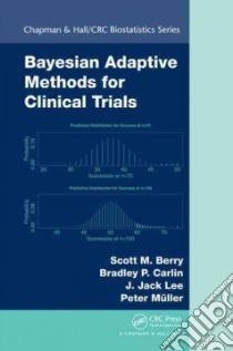 Bayesian Adaptive Methods for Clinical Trials libro in lingua di Berry Scott M., Carlin Bradley P., Lee J. Jack, Lee J. Jack, Muller Peter