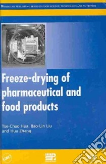 Freeze-drying of Pharmaceutical and Food Products libro in lingua di Hua T. C. (EDT), Liu B. L. (EDT), Zhang H. (EDT)