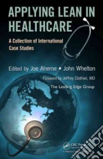 Applying Lean in Healthcare libro in lingua di Aherne Joe (EDT), Whelton John (EDT), CLothier Jeffrey M.D. (FRW)