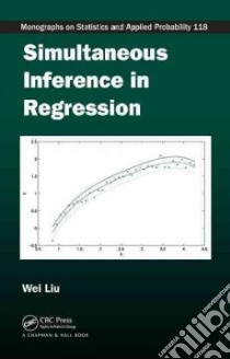 Simultaneous Inference in Regression libro in lingua di Liu Wei