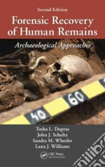 Forensic Recovery of Human Remains libro in lingua di Dupras Tosha L., Schultz John J., Wheeler Sandra M., Williams Lana J.