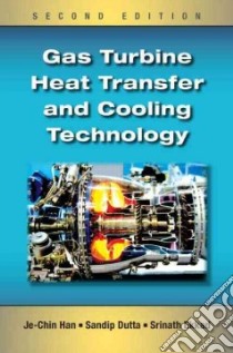 Gas Turbine Heat Transfer and Cooling Technology libro in lingua di Han Je-Chin, Dutta Sandip, Ekhad Srinath