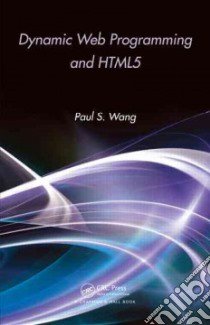 Dynamic Web Programming and HTML5 libro in lingua di Wang Paul S.