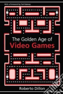 The Golden Age of Video Games libro in lingua di Dillon Roberto