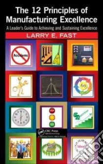 12 Principles of Manufacturing Excellence libro in lingua di Larry E Fast
