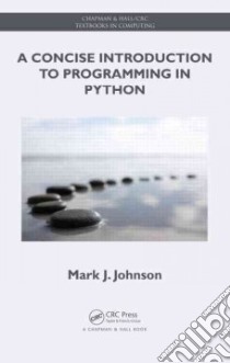 A Concise Introduction to Programming in Python libro in lingua di Johnson Mark J.
