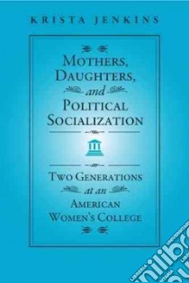 Mothers, Daughters, and Political Socialization libro in lingua di Jenkins Krista