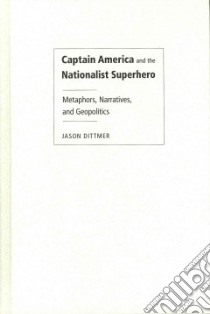 Captain America and the Nationalist Superhero libro in lingua di Dittmer Jason
