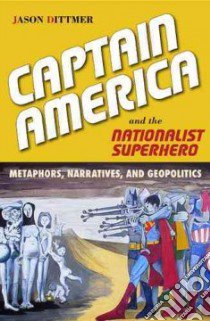 Captain America and the Nationalist Superhero libro in lingua di Dittmer Jason