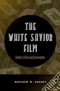 The White Savior Film libro in lingua di Hughey Matthew W.